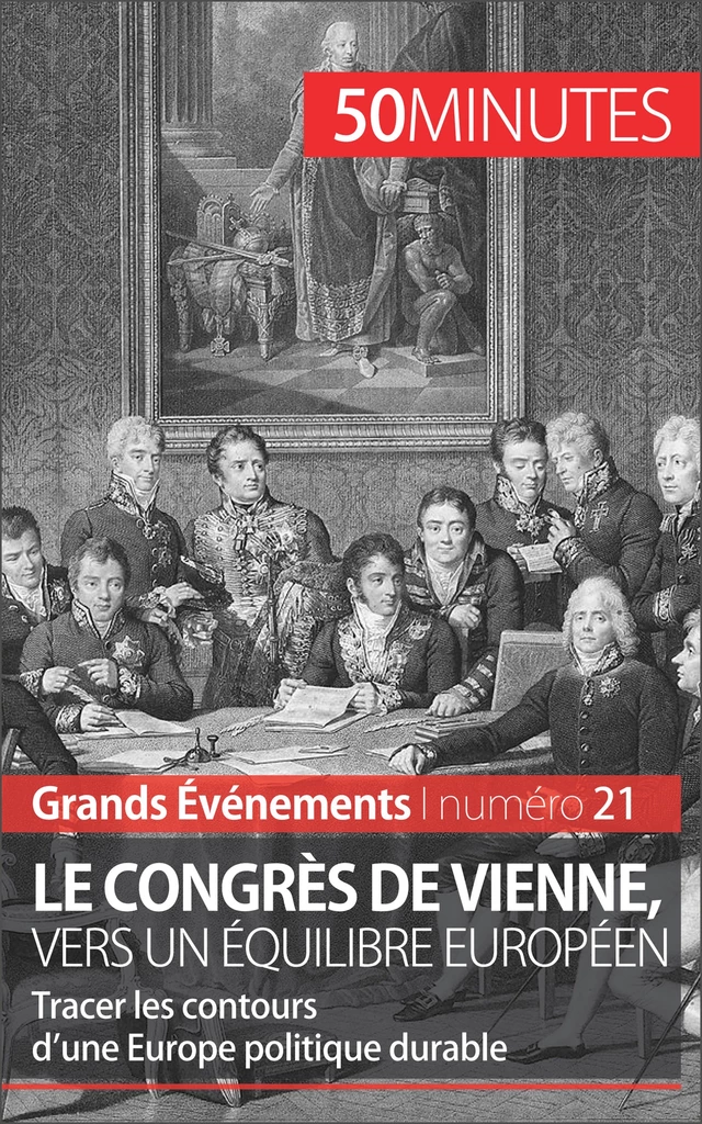 Le congrès de Vienne, vers un équilibre européen - Bernard de Lovinfosse,  50MINUTES - 50Minutes.fr