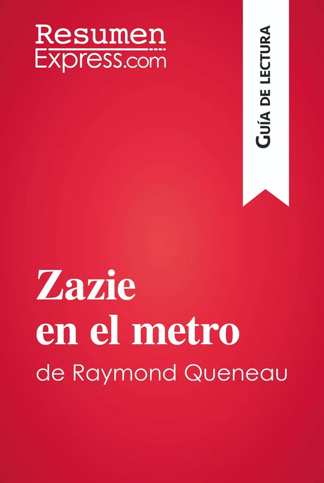 Zazie en el metro de Raymond Queneau (Guía de lectura) - Mélanie Kuta - ResumenExpress.com