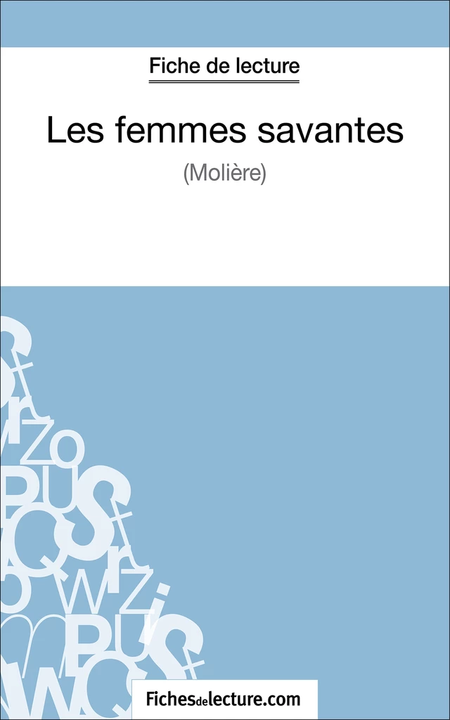 Les femmes savantes de Molière (Fiche de lecture) - Yann Dalle,  fichesdelecture - FichesDeLecture.com