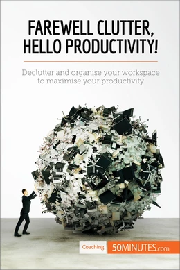 Farewell Clutter, Hello Productivity!