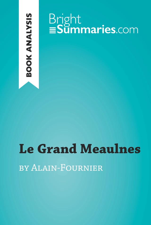 Le Grand Meaulnes by Alain-Fournier (Book Analysis) - Bright Summaries - BrightSummaries.com