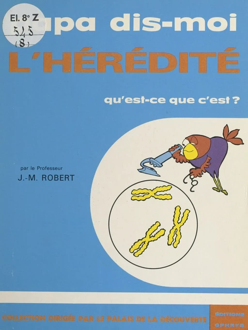 L'hérédité, qu'est-ce-que c'est ? - Jacques-Michel Robert - FeniXX réédition numérique