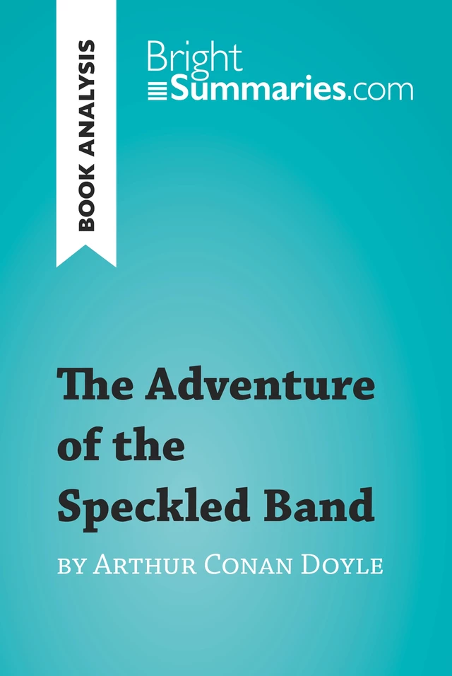 The Adventure of the Speckled Band by Arthur Conan Doyle (Book Analysis) - Bright Summaries - BrightSummaries.com