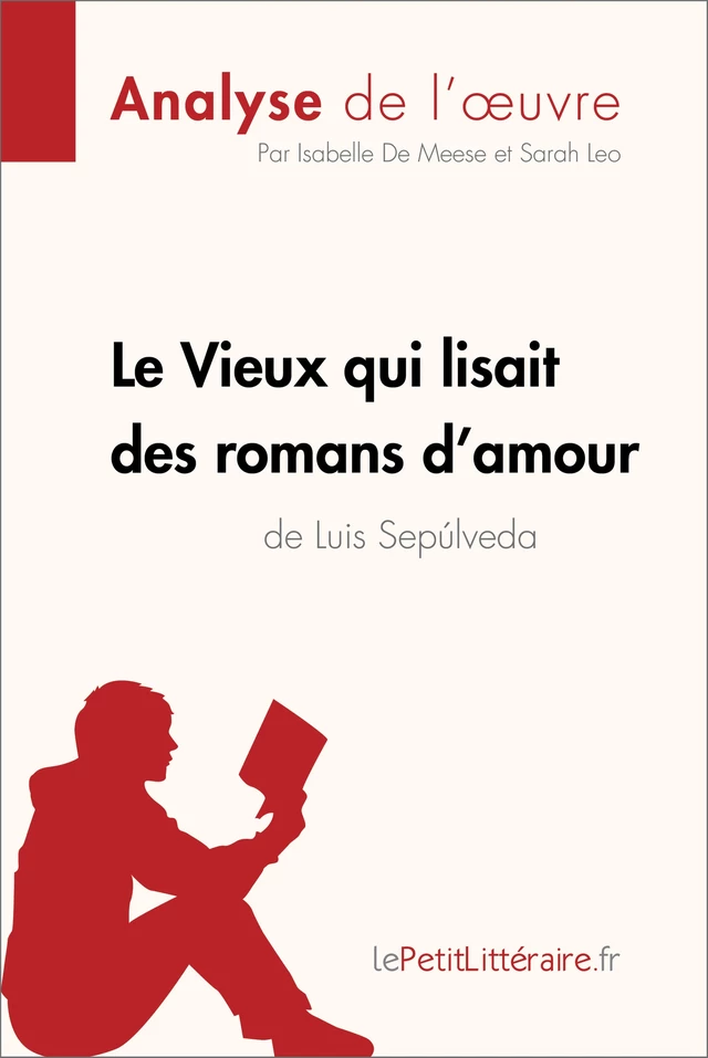 Le Vieux qui lisait des romans d'amour de Luis Sepulveda (Analyse de l'oeuvre) -  lePetitLitteraire, Isabelle De Meese, Sarah Leo - lePetitLitteraire.fr