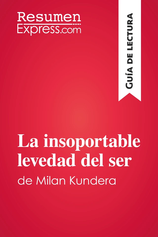 La insoportable levedad del ser de Milan Kundera (Guía de lectura) -  ResumenExpress - ResumenExpress.com