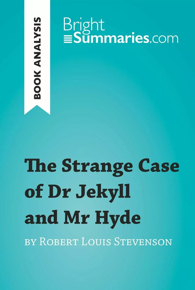 The Strange Case of Dr Jekyll and Mr Hyde by Robert Louis Stevenson (Book Analysis) - Bright Summaries - BrightSummaries.com