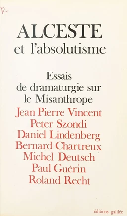 Alceste et l'absolutisme : essais de dramaturgie sur «Le Misanthrope»