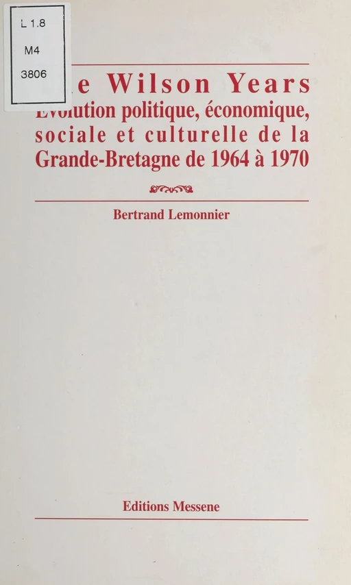 The Wilson years : évolution politique, économique, sociale et culturelle de la Grande-Bretagne de 1964 à 1970 - Bertrand Lemonnier - FeniXX réédition numérique