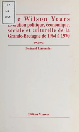 The Wilson years : évolution politique, économique, sociale et culturelle de la Grande-Bretagne de 1964 à 1970