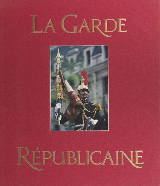 La Garde républicaine - Jean-Pierre Bernier - FeniXX réédition numérique