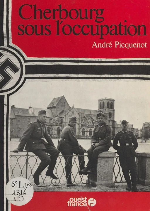 Cherbourg sous l'Occupation - André Picquenot - FeniXX réédition numérique