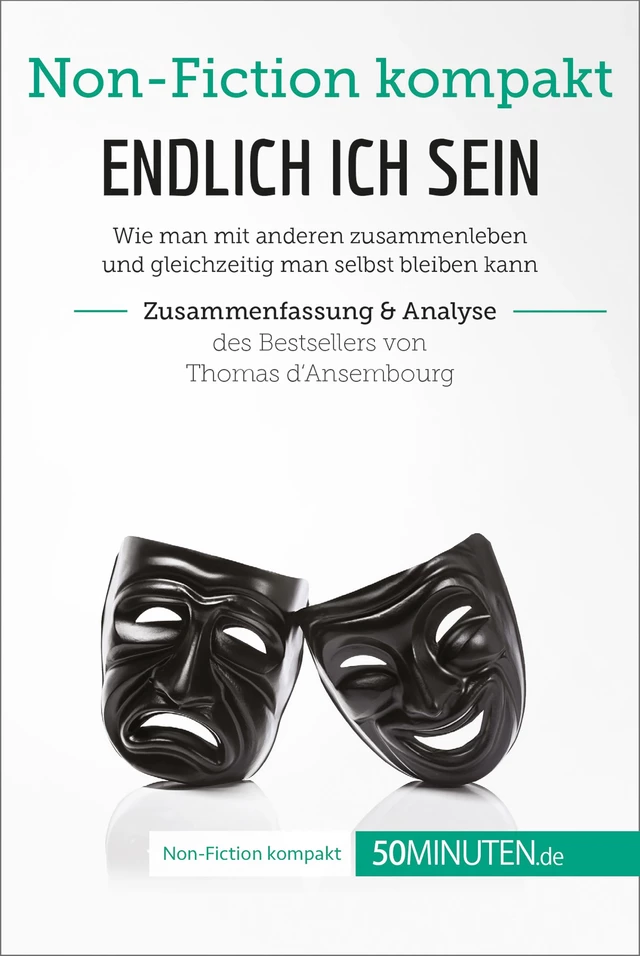 Endlich ICH sein. Zusammenfassung & Analyse des Bestsellers von Thomas d‘Ansembourg -  50Minuten - 50Minuten.de