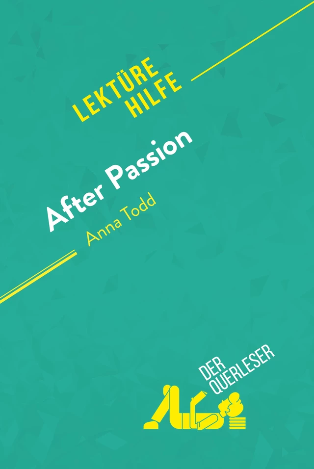 After Passion von Anna Todd (Lektürehilfe) - Elena Pinaud,  derQuerleser - derQuerleser.de