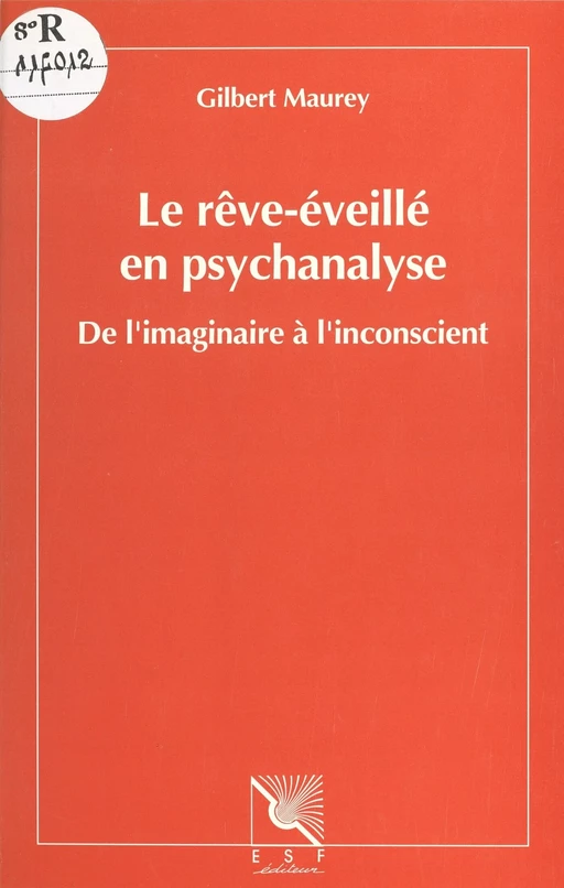 Le rêve-éveillé en psychanalyse : de l'imaginaire à l'inconscient - Gilbert Maurey - FeniXX réédition numérique