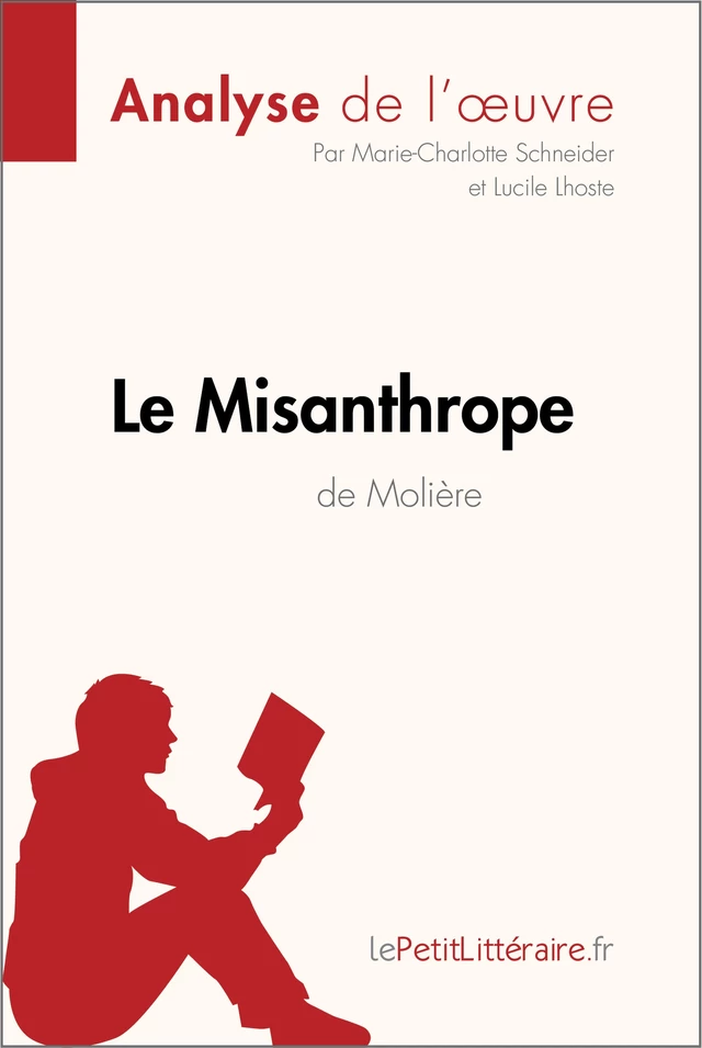 Le Misanthrope de Molière (Analyse de l'oeuvre) -  lePetitLitteraire, Marie-Charlotte Schneider, Lucile Lhoste - lePetitLitteraire.fr