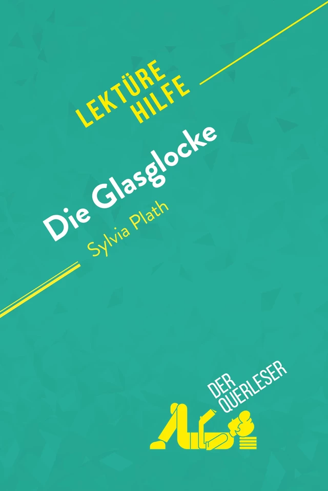 Die Glasglocke von Sylvia Plath (Lektürehilfe) -  der Querleser - derQuerleser.de