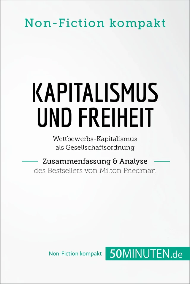 Kapitalismus und Freiheit. Zusammenfassung & Analyse des Bestsellers von Milton Friedman -  50Minuten.de - 50Minuten.de