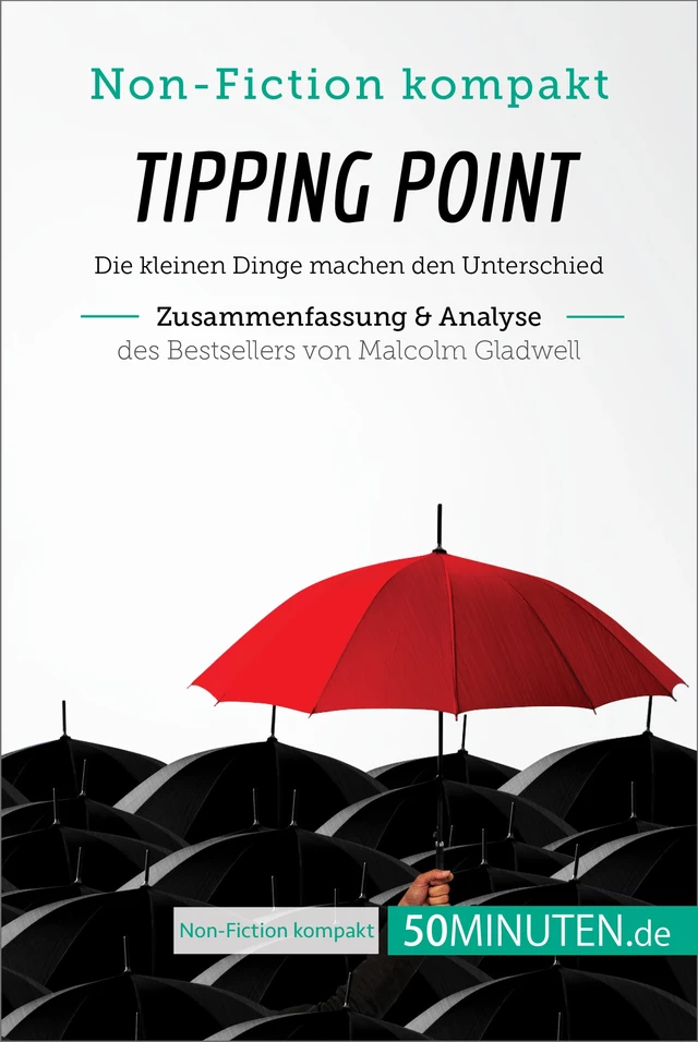 Tipping Point. Zusammenfassung & Analyse des Bestsellers von Malcolm Gladwell -  50Minuten - 50Minuten.de