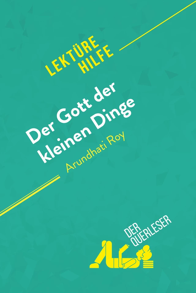 Der Gott der kleinen Dinge von Arundhati Roy (Lektürehilfe) -  der Querleser - derQuerleser.de