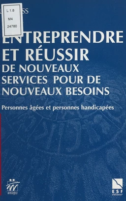 Entreprendre et réussir de nouveaux services pour de nouveaux besoins : personnes âgées et personnes handicapées