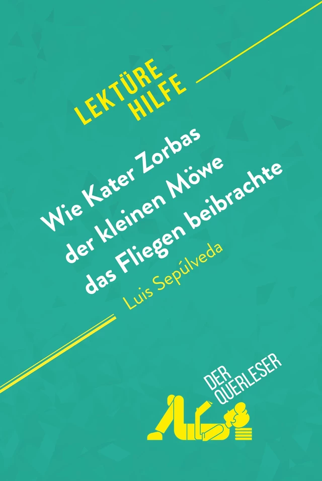 Wie Kater Zorbas der kleinen Möwe das Fliegen beibrachte von Luis Sepúlveda (Lektürehilfe) - Nathalie Roland, Johanna Biehler - derQuerleser.de