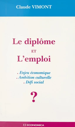 Le diplôme et l'emploi : enjeu économique, ambition culturelle, défi social