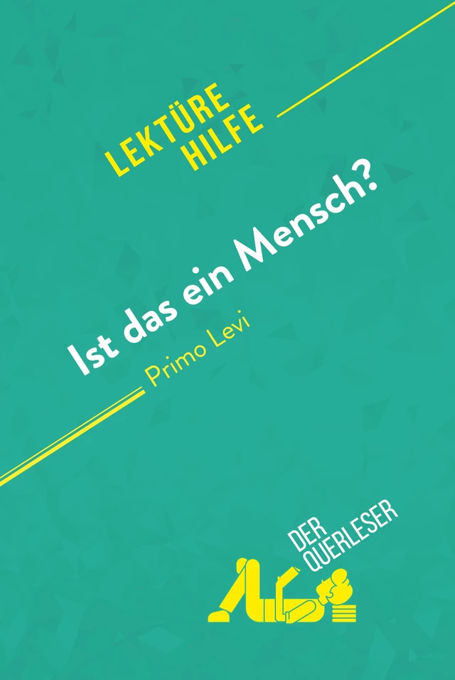 Ist das ein Mensch? von Primo Levi (Lektürehilfe) - Sibylle Greindl, Alexandre Randal - derQuerleser.de