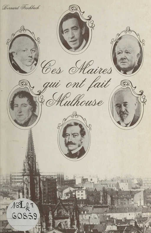 Ces maires qui ont fait Mulhouse - Bernard Fischbach - FeniXX réédition numérique