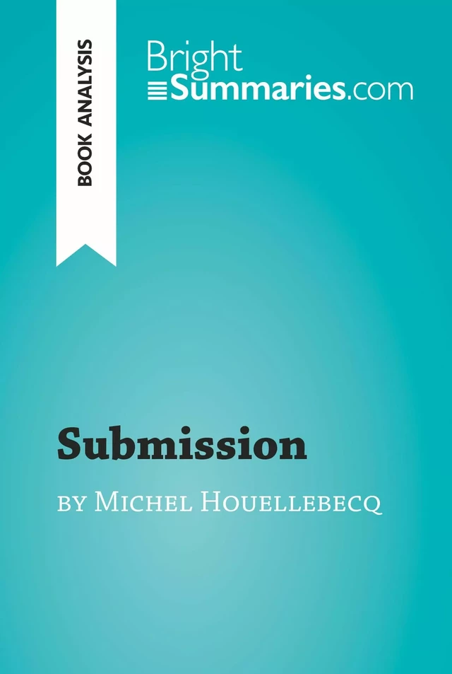 Submission by Michel Houellebecq (Book Analysis) - Bright Summaries - BrightSummaries.com