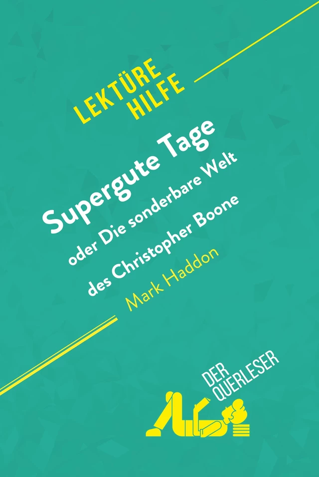 Supergute Tage oder Die sonderbare Welt des Christopher Boone von Mark Haddon (Lektürehilfe) - Steve MacGregor,  derQuerleser - derQuerleser.de