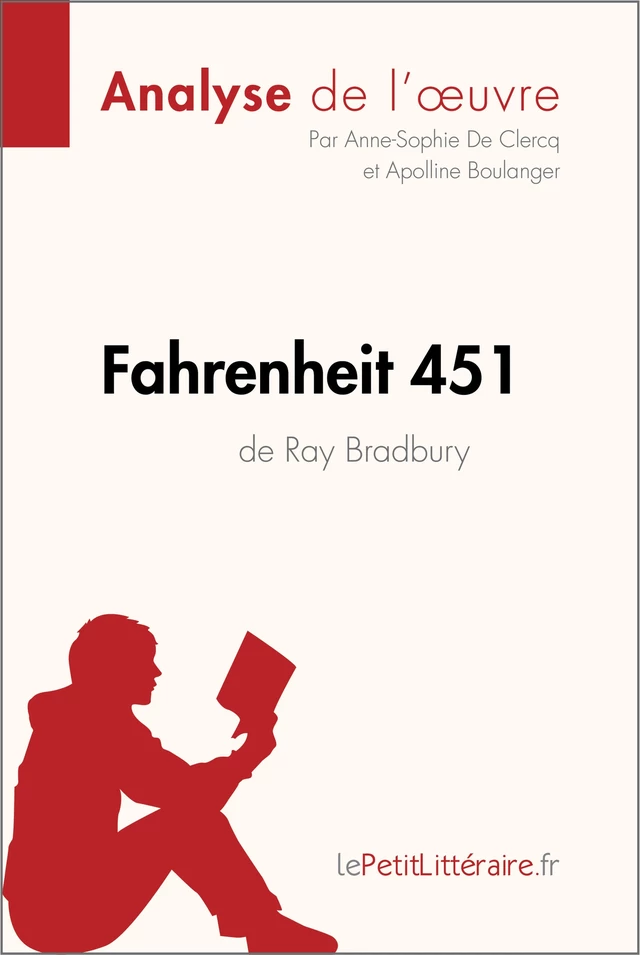 Fahrenheit 451 de Ray Bradbury (Analyse de l'oeuvre) -  lePetitLitteraire, Anne-Sophie De Clercq, Apolline Boulanger - lePetitLitteraire.fr