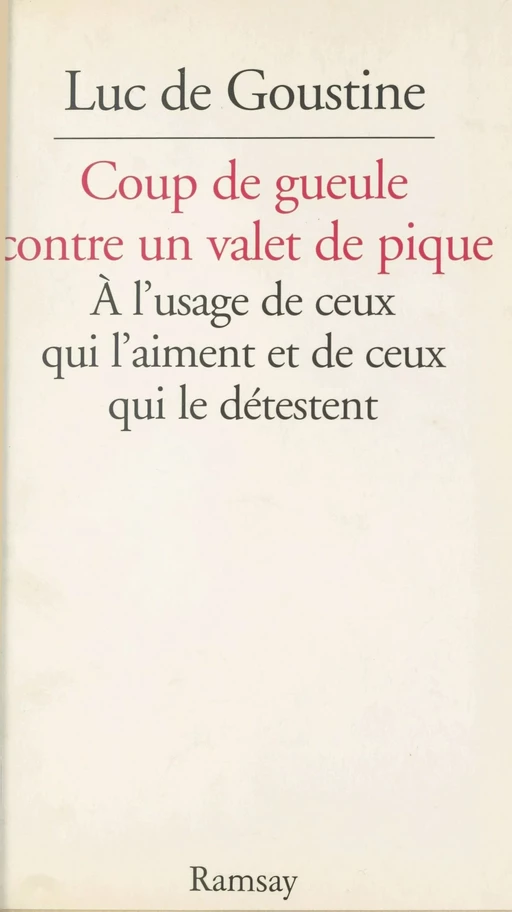 Coup de gueule contre un valet de pique : à l'usage de ceux qui l'aiment et de ceux qui le détestent - Luc de Goustine - FeniXX réédition numérique