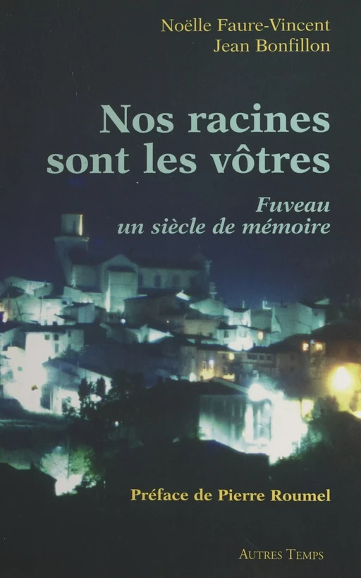 Nos racines sont les vôtres : Fuveau, un siècle de mémoire - Noëlle Faure-Vincent, Jean Bonfillon - FeniXX réédition numérique