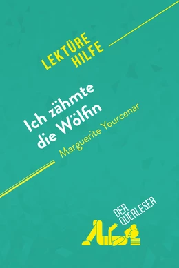 Ich zähmte die Wölfin von Marguerite Yourcenar (Lektürehilfe)