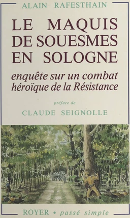 Le Maquis de Souesmes en Sologne. Enquête sur un combat héroïque de la Résistance