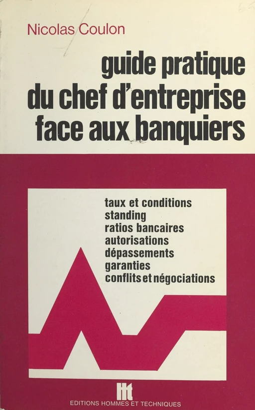 Guide pratique du chef d'entreprise face aux banquiers - Nicolas Coulon - FeniXX réédition numérique