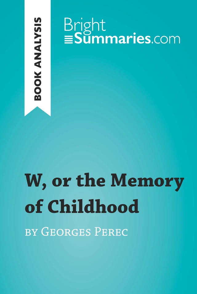 W, or the Memory of Childhood by Georges Perec (Book Analysis) - Bright Summaries - BrightSummaries.com