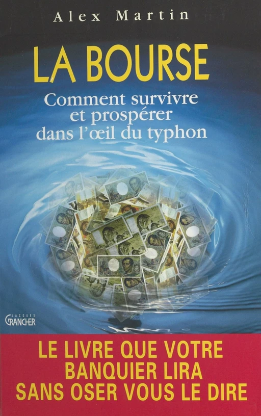 La Bourse : comment survivre et prospérer dans l'œil du typhon - Alex Martin - FeniXX réédition numérique