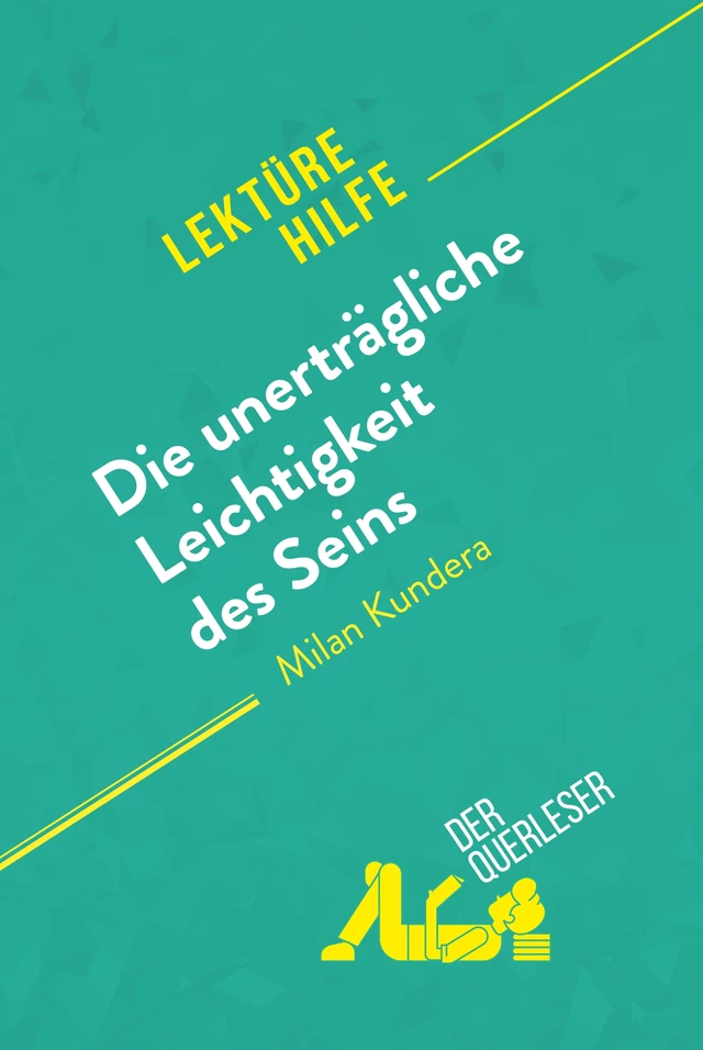 Die unerträgliche Leichtigkeit des Seins von Milan Kundera (Lektürehilfe) -  der Querleser - derQuerleser.de