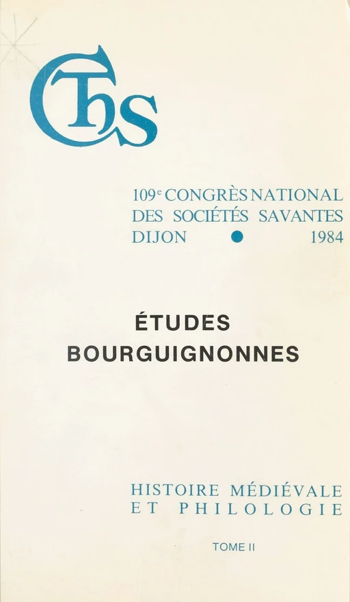 Actes du 109e Congrès national des sociétés savantes (2) : Études bourguignonnes. Finance et vie économique dans la Bourgogne médiévale. Linguistique et toponymie bourguignonnes -  Congrès national des sociétés savantes - FeniXX réédition numérique