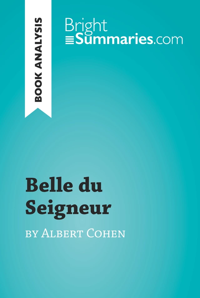 Belle du Seigneur by Albert Cohen (Book Analysis) - Bright Summaries - BrightSummaries.com