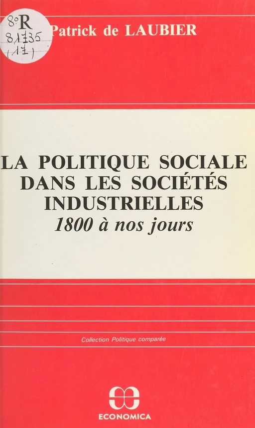 La politique sociale dans les sociétés industrielles, 1800 à nos jours : acteurs, idéologies, réalisations - Patrick de Laubier - FeniXX réédition numérique