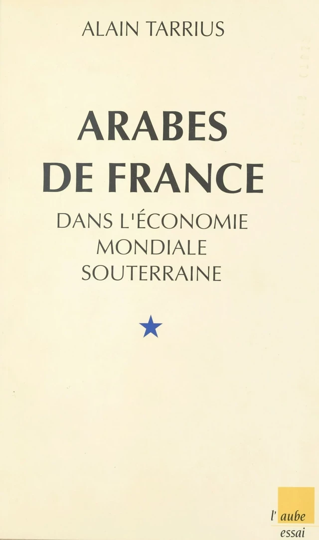 Arabes de France dans l'économie mondiale souterraine - Alain Tarrius - FeniXX réédition numérique