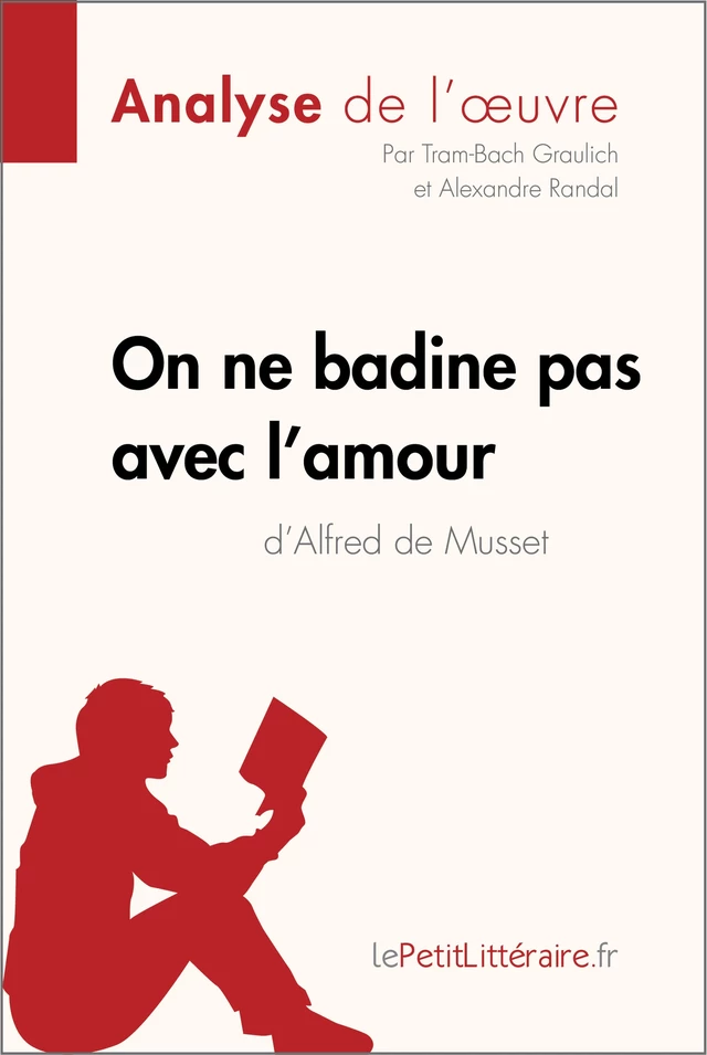 On ne badine pas avec l'amour d'Alfred de Musset (Analyse de l'oeuvre) -  lePetitLitteraire, Tram-Bach Graulich, Alexandre Randal - lePetitLitteraire.fr