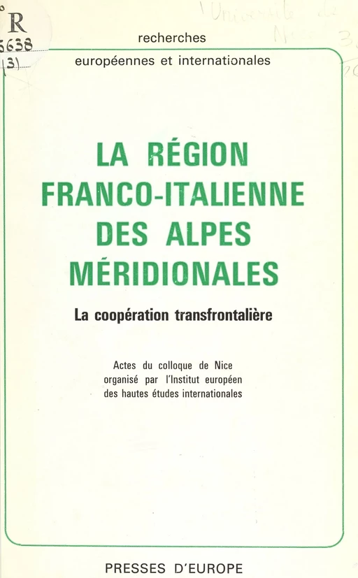 La région franco-italienne des Alpes méridionales : la coopération transfrontalière. Actes du Colloque de Nice -  Institut européen des hautes études internationales - FeniXX réédition numérique