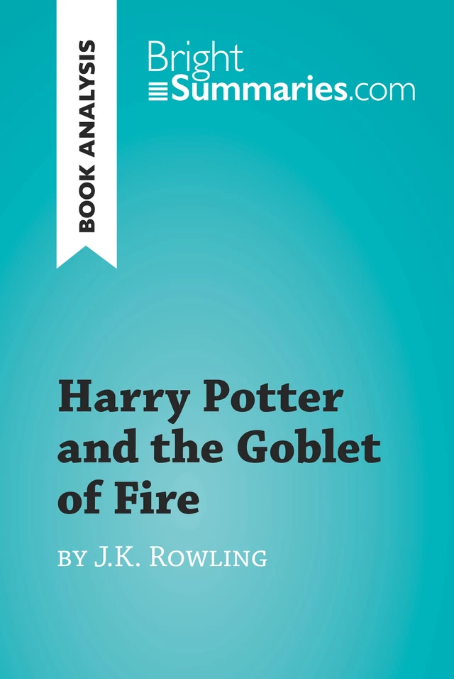 Harry Potter and the Goblet of Fire by J.K. Rowling (Book Analysis) - Bright Summaries - BrightSummaries.com