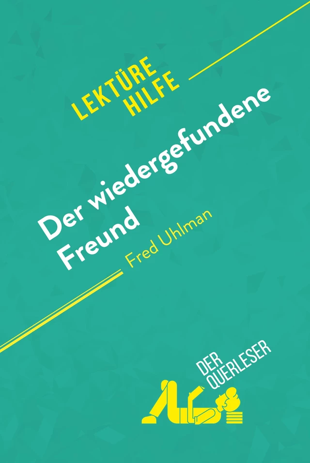 Der wiedergefundene Freund von Fred Uhlman (Lektürehilfe) - Valentine Hanin, Alexandre Randal - derQuerleser.de