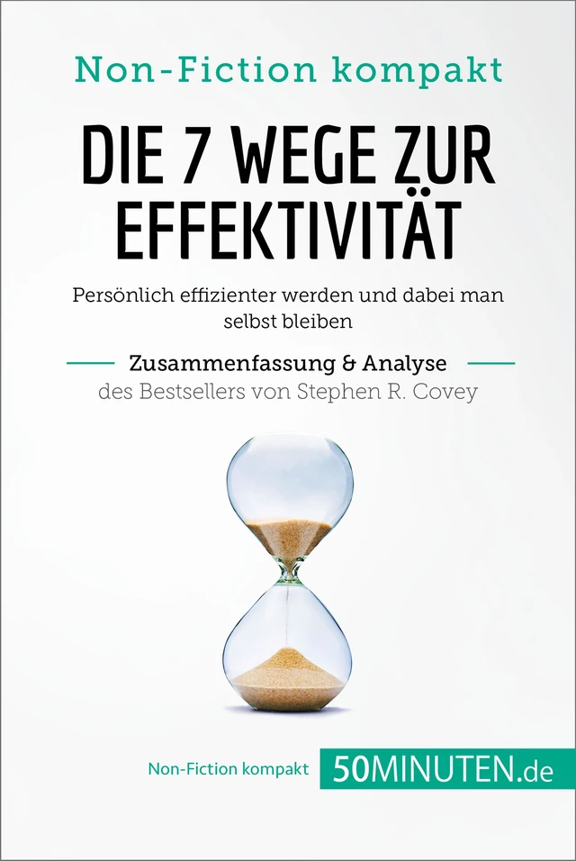 Die 7 Wege zur Effektivität. Zusammenfassung & Analyse des Bestsellers von Stephen R. Covey -  50Minuten - 50Minuten.de