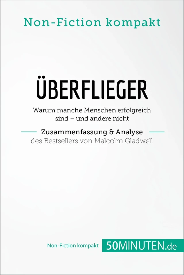 Überflieger. Zusammenfassung & Analyse des Bestsellers von Malcolm Gladwell -  50Minuten.de - 50Minuten.de