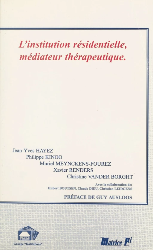 L'institution résidentielle, médiateur thérapeutique - Jean-Yves Hayez, Philippe Kinoo, Muriel Meynckens-Fourez - FeniXX réédition numérique